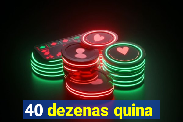 40 dezenas quina